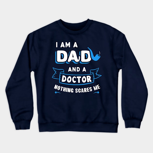 I'm A Dad And A Doctor Nothing Scares Me Crewneck Sweatshirt by Parrot Designs